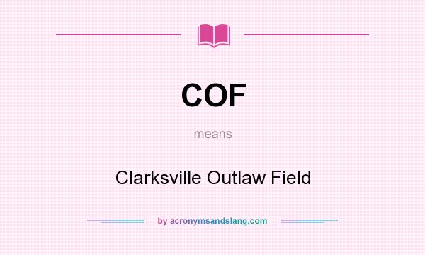 What does COF mean? It stands for Clarksville Outlaw Field