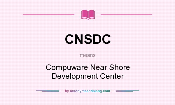 What does CNSDC mean? It stands for Compuware Near Shore Development Center