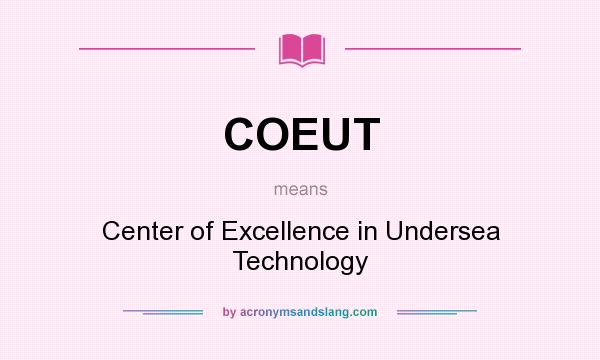What does COEUT mean? It stands for Center of Excellence in Undersea Technology
