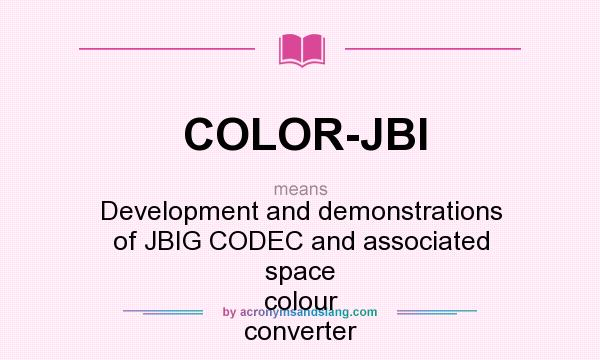 What does COLOR-JBI mean? It stands for Development and demonstrations of JBIG CODEC and associated space colour converter