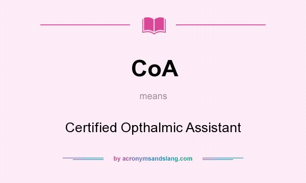 What does CoA mean? It stands for Certified Opthalmic Assistant