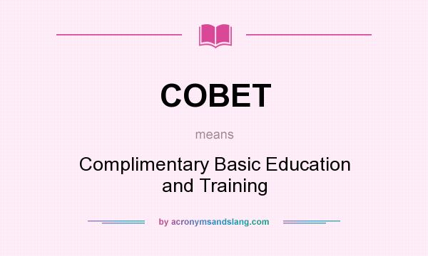 What does COBET mean? It stands for Complimentary Basic Education and Training