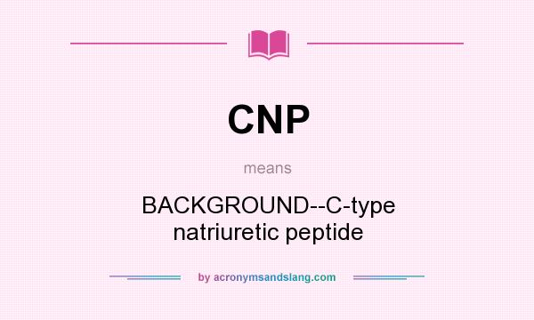 What does CNP mean? It stands for BACKGROUND--C-type natriuretic peptide