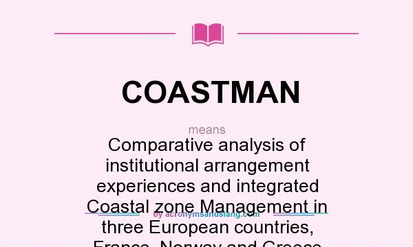 What does COASTMAN mean? It stands for Comparative analysis of institutional arrangement experiences and integrated Coastal zone Management in three European countries, France, Norway and Greece