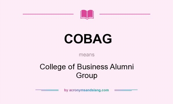 What does COBAG mean? It stands for College of Business Alumni Group