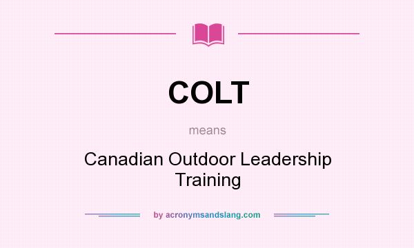 What does COLT mean? It stands for Canadian Outdoor Leadership Training