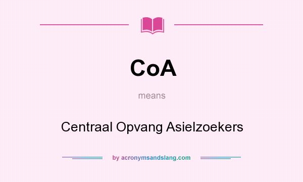 What does CoA mean? It stands for Centraal Opvang Asielzoekers