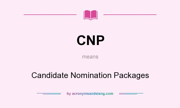 What does CNP mean? It stands for Candidate Nomination Packages