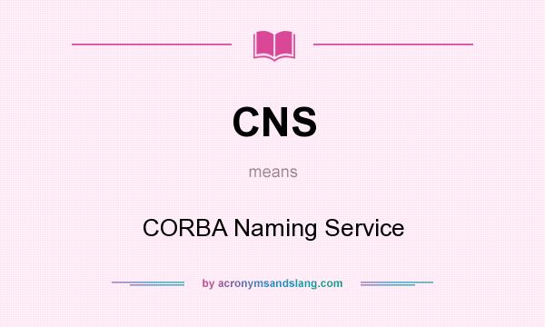 What does CNS mean? It stands for CORBA Naming Service
