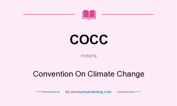What does COCC mean? It stands for Convention On Climate Change