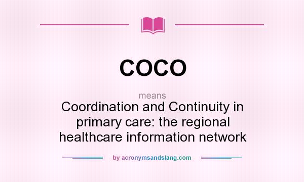 What does COCO mean? It stands for Coordination and Continuity in primary care: the regional healthcare information network
