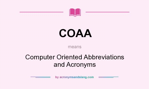 What does COAA mean? It stands for Computer Oriented Abbreviations and Acronyms