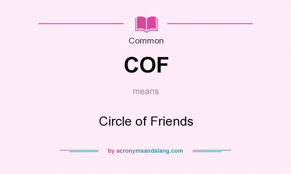 What does COF mean? It stands for Circle of Friends