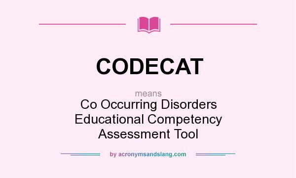 What does CODECAT mean? It stands for Co Occurring Disorders Educational Competency Assessment Tool