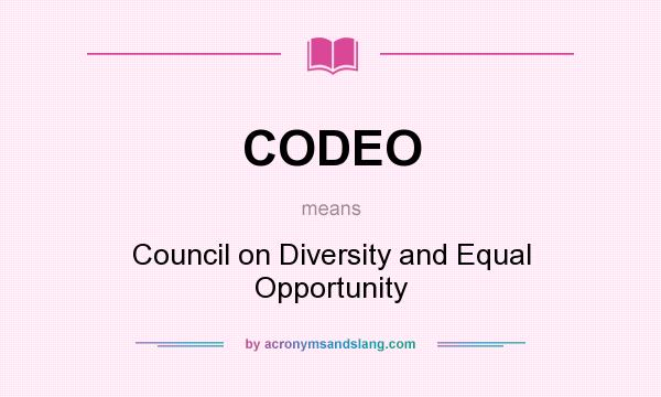 What does CODEO mean? It stands for Council on Diversity and Equal Opportunity