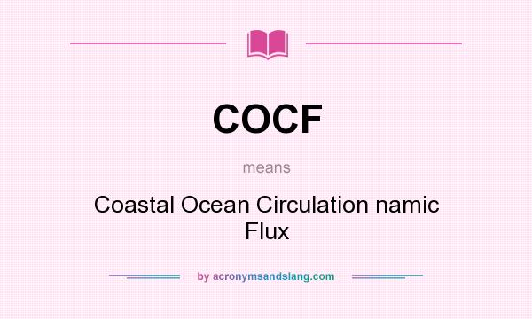 What does COCF mean? It stands for Coastal Ocean Circulation namic Flux