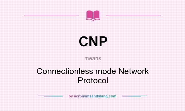 What does CNP mean? It stands for Connectionless mode Network Protocol