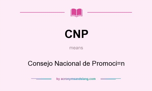 What does CNP mean? It stands for Consejo Nacional de Promoci=n