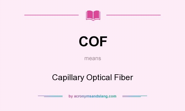 What does COF mean? It stands for Capillary Optical Fiber