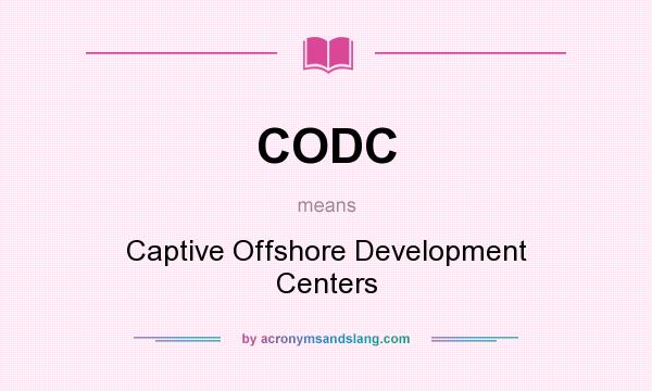 What does CODC mean? It stands for Captive Offshore Development Centers