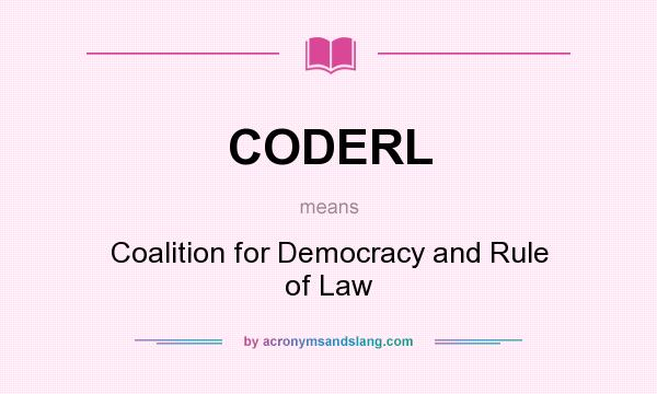 What does CODERL mean? It stands for Coalition for Democracy and Rule of Law