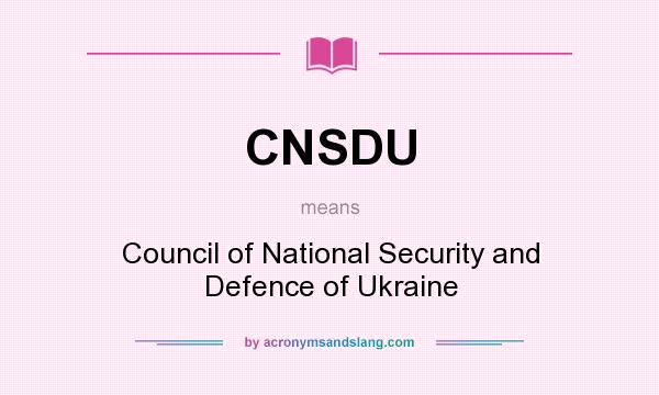 What does CNSDU mean? It stands for Council of National Security and Defence of Ukraine