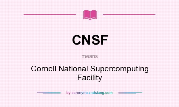 What does CNSF mean? It stands for Cornell National Supercomputing Facility