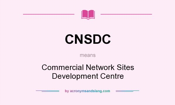 What does CNSDC mean? It stands for Commercial Network Sites Development Centre