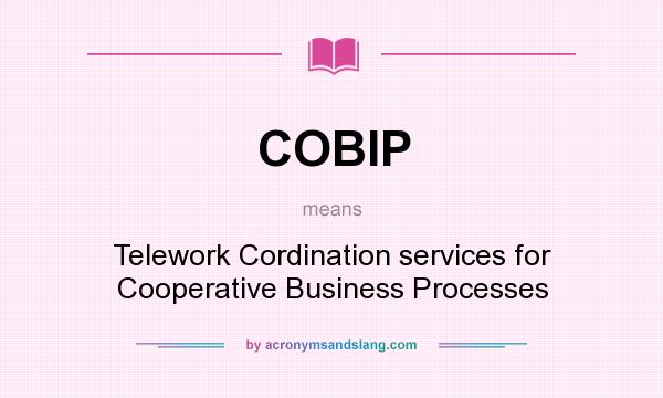 What does COBIP mean? It stands for Telework Cordination services for Cooperative Business Processes
