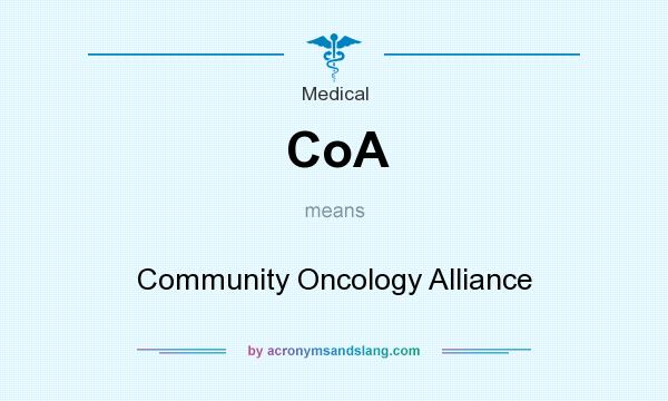 What does CoA mean? It stands for Community Oncology Alliance