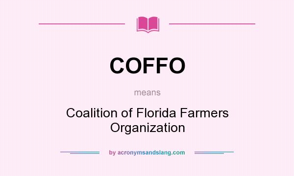 What does COFFO mean? It stands for Coalition of Florida Farmers Organization