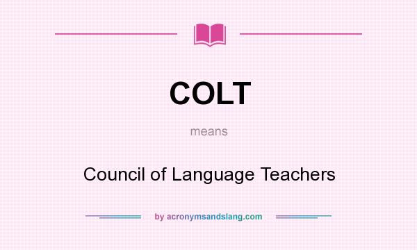 What does COLT mean? It stands for Council of Language Teachers
