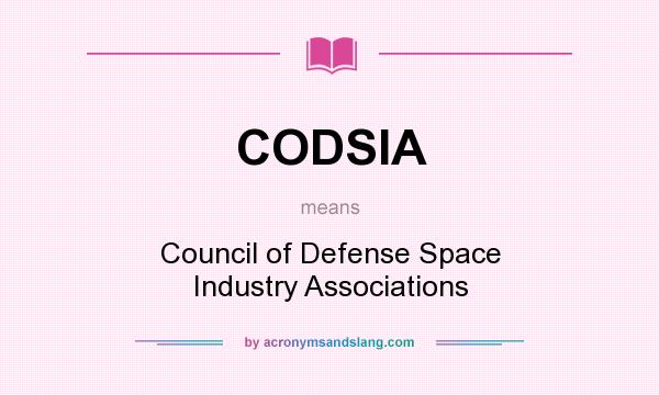 What does CODSIA mean? It stands for Council of Defense Space Industry Associations