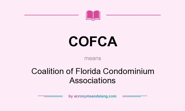 What does COFCA mean? It stands for Coalition of Florida Condominium Associations