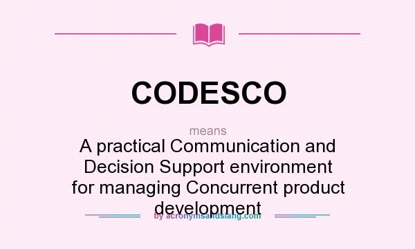 What does CODESCO mean? It stands for A practical Communication and Decision Support environment for managing Concurrent product development