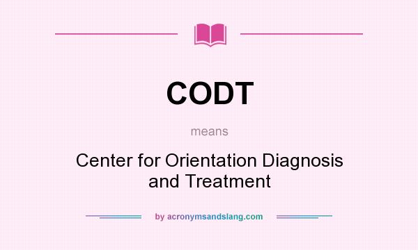 What does CODT mean? It stands for Center for Orientation Diagnosis and Treatment