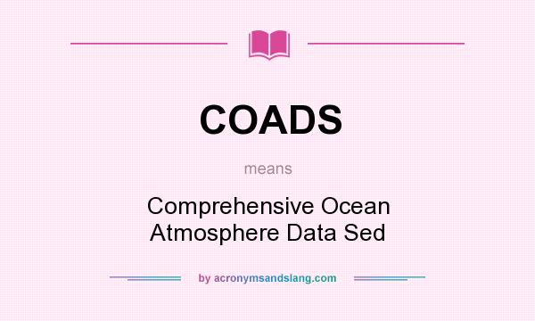 What does COADS mean? It stands for Comprehensive Ocean Atmosphere Data Sed