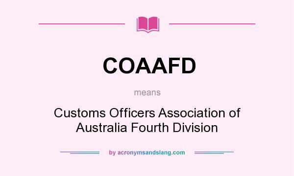 What does COAAFD mean? It stands for Customs Officers Association of Australia Fourth Division