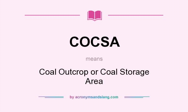 What does COCSA mean? It stands for Coal Outcrop or Coal Storage Area