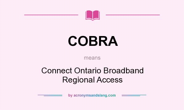What does COBRA mean? It stands for Connect Ontario Broadband Regional Access