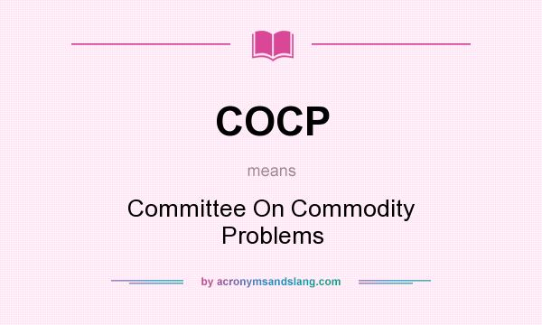 What does COCP mean? It stands for Committee On Commodity Problems