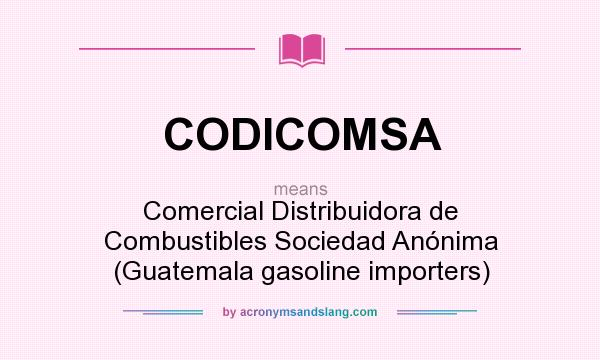 What does CODICOMSA mean? It stands for Comercial Distribuidora de Combustibles Sociedad Anónima (Guatemala gasoline importers)