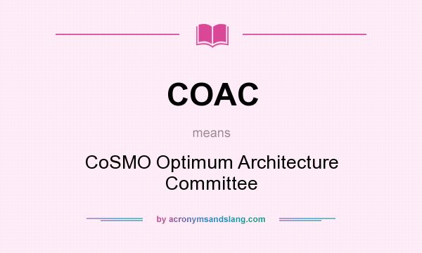 What does COAC mean? It stands for CoSMO Optimum Architecture Committee