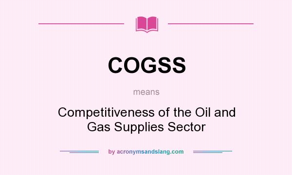 What does COGSS mean? It stands for Competitiveness of the Oil and Gas Supplies Sector