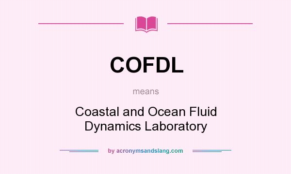 What does COFDL mean? It stands for Coastal and Ocean Fluid Dynamics Laboratory