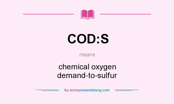 What does COD:S mean? It stands for chemical oxygen demand-to-sulfur
