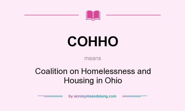 What does COHHO mean? It stands for Coalition on Homelessness and Housing in Ohio
