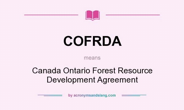 What does COFRDA mean? It stands for Canada Ontario Forest Resource Development Agreement
