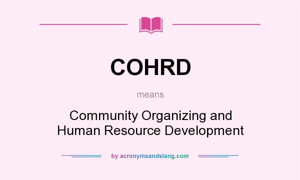 What does COHRD mean? It stands for Community Organizing and Human Resource Development