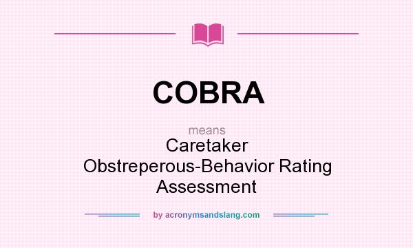 What does COBRA mean? It stands for Caretaker Obstreperous-Behavior Rating Assessment